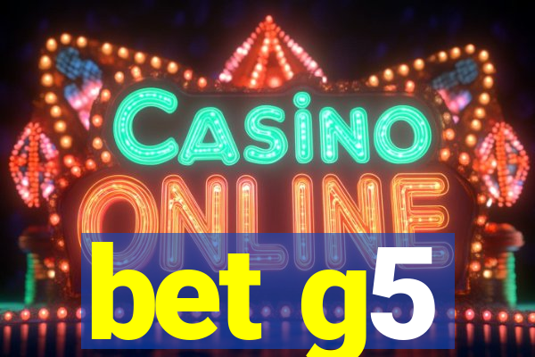 bet g5