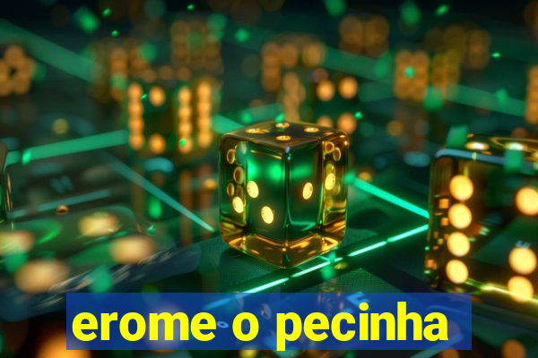 erome o pecinha