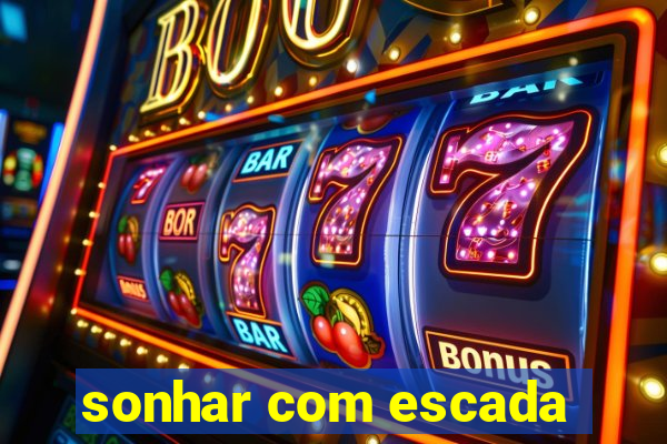 sonhar com escada