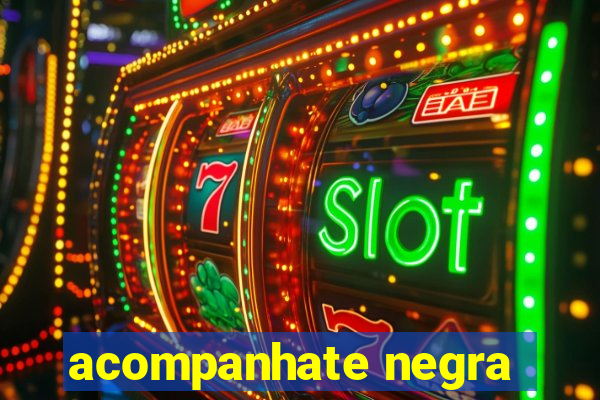 acompanhate negra