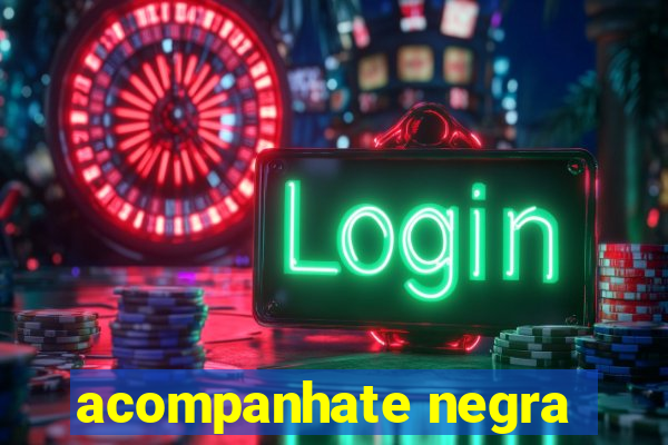 acompanhate negra