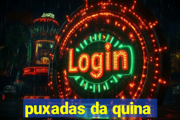puxadas da quina