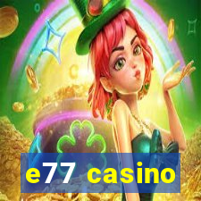 e77 casino
