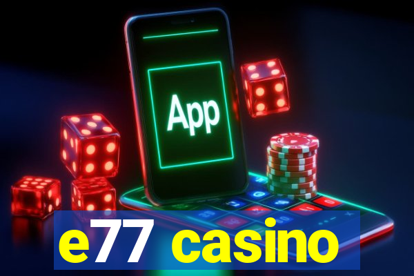 e77 casino