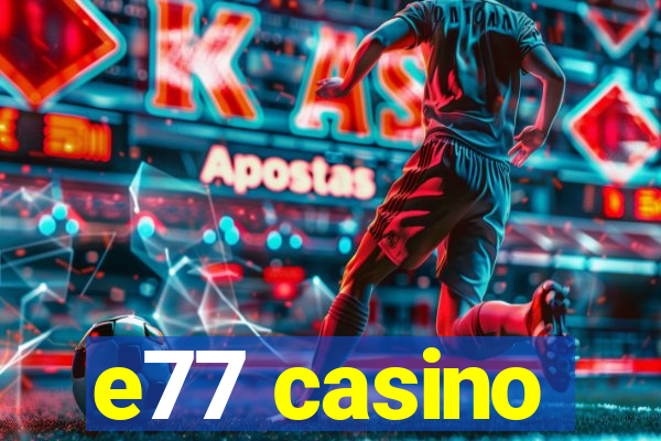 e77 casino