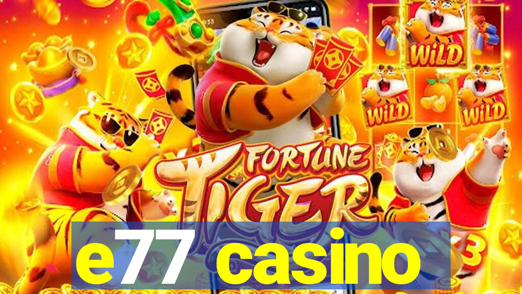 e77 casino