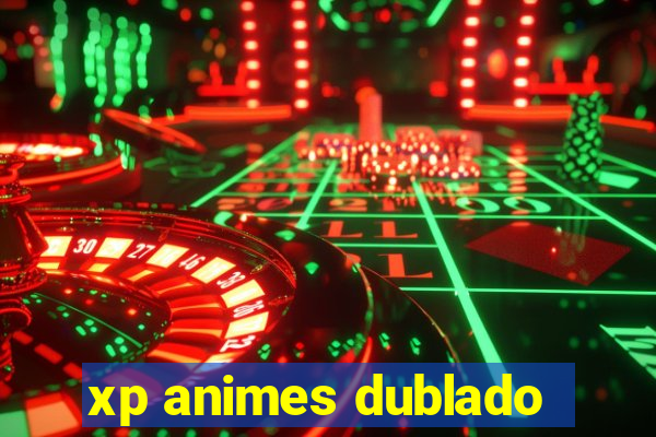 xp animes dublado