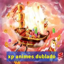 xp animes dublado