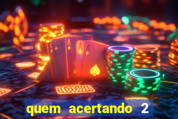 quem acertando 2 numeros mega sena ganha