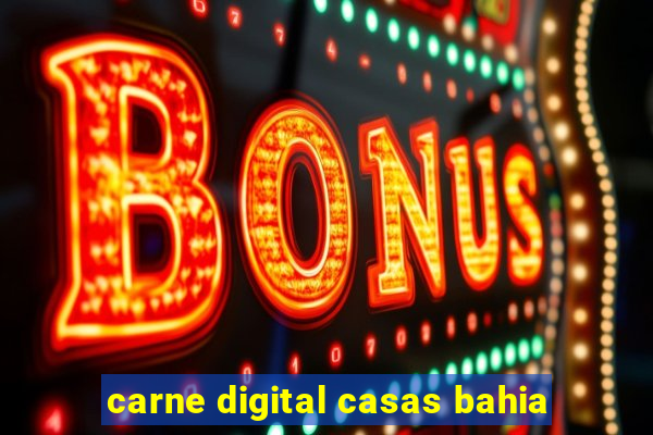 carne digital casas bahia