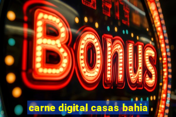 carne digital casas bahia