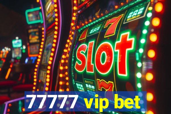 77777 vip bet