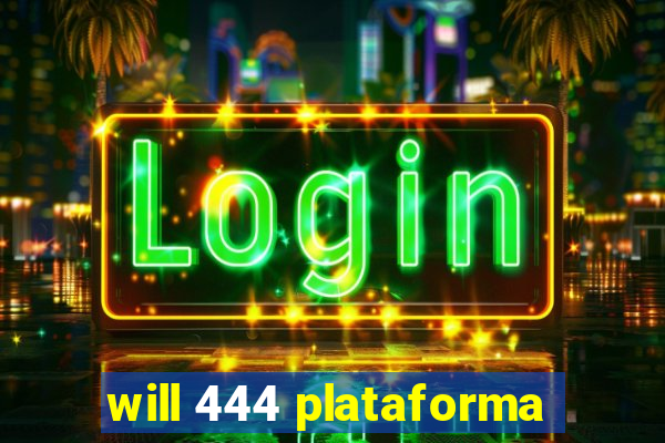 will 444 plataforma