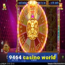 9464 casino world