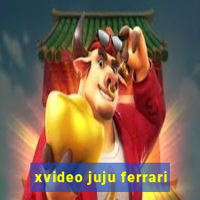 xvideo juju ferrari