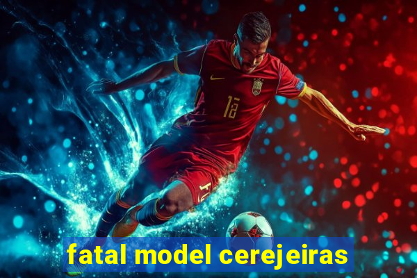 fatal model cerejeiras