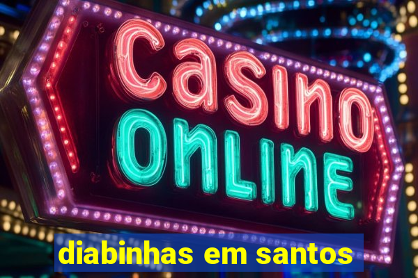 diabinhas em santos