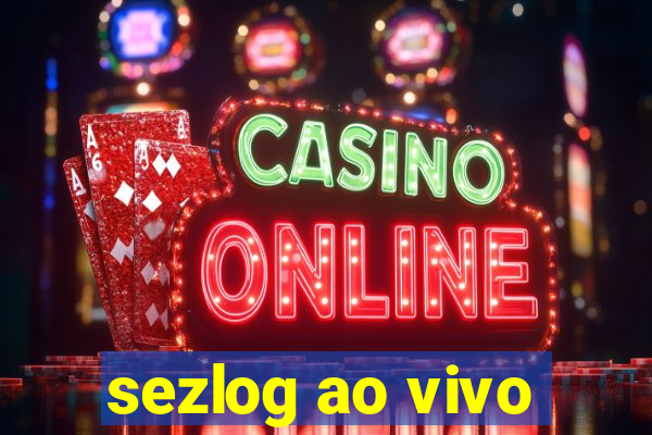 sezlog ao vivo