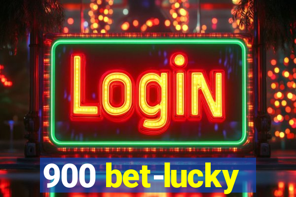 900 bet-lucky