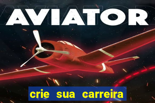 crie sua carreira no futebol