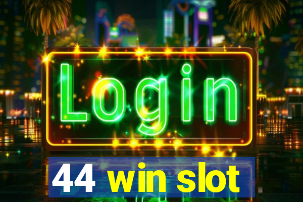 44 win slot