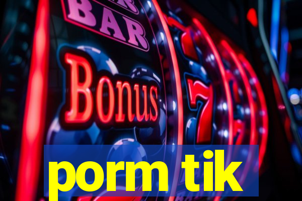 porm tik