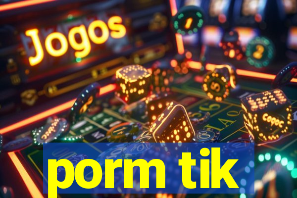 porm tik
