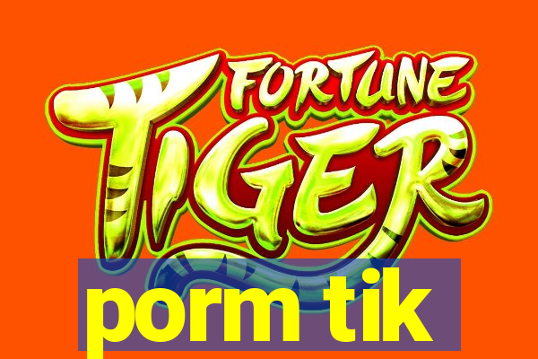 porm tik