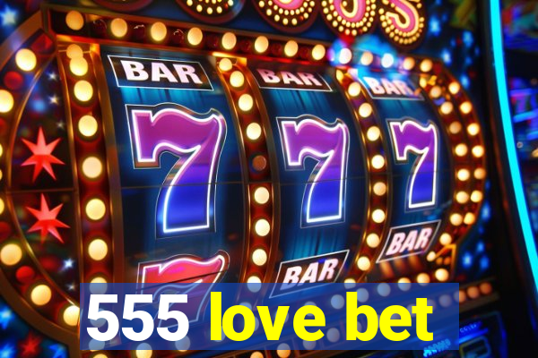 555 love bet