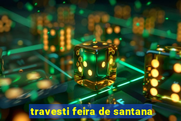 travesti feira de santana