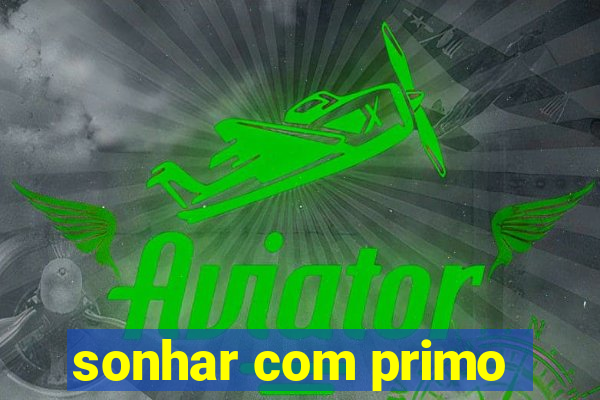 sonhar com primo
