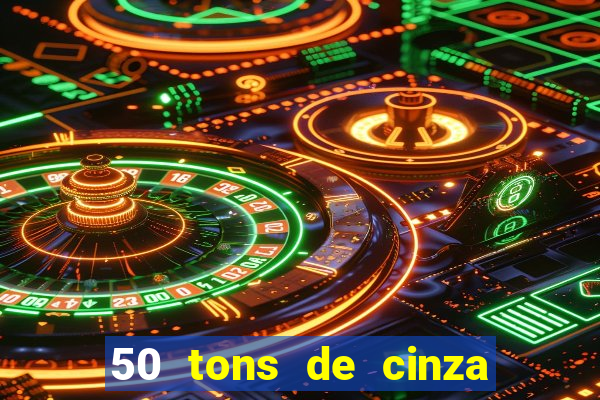 50 tons de cinza completo dublado