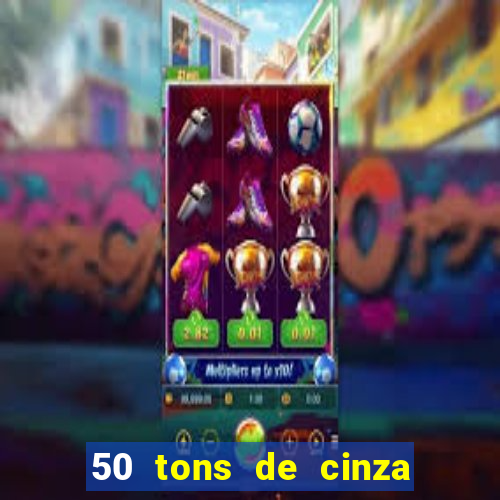 50 tons de cinza completo dublado