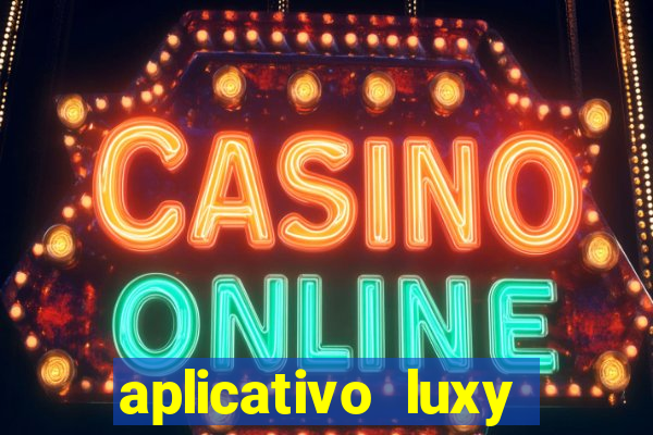 aplicativo luxy como funciona