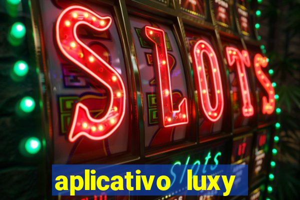 aplicativo luxy como funciona