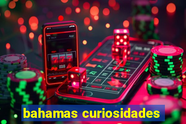 bahamas curiosidades