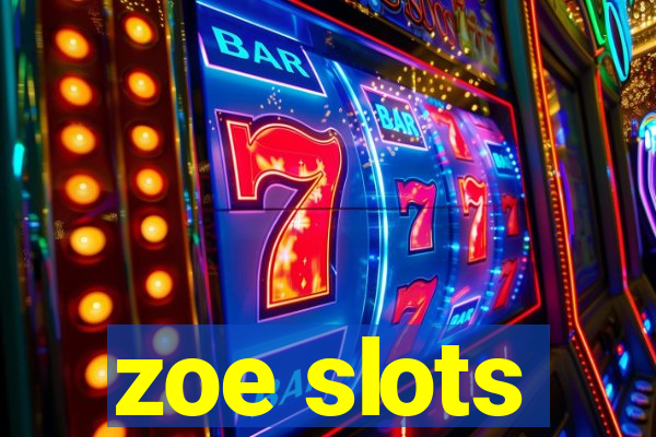 zoe slots
