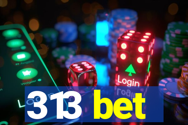 313 bet