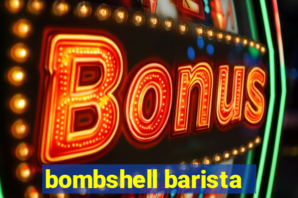 bombshell barista