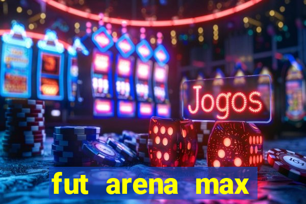 fut arena max futebol ao vivo