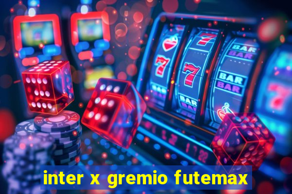 inter x gremio futemax