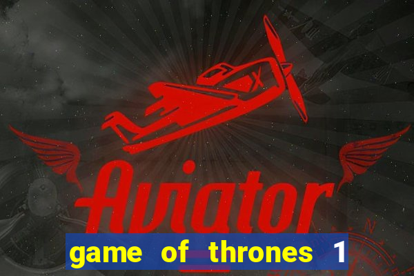 game of thrones 1 temporada online