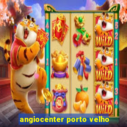 angiocenter porto velho