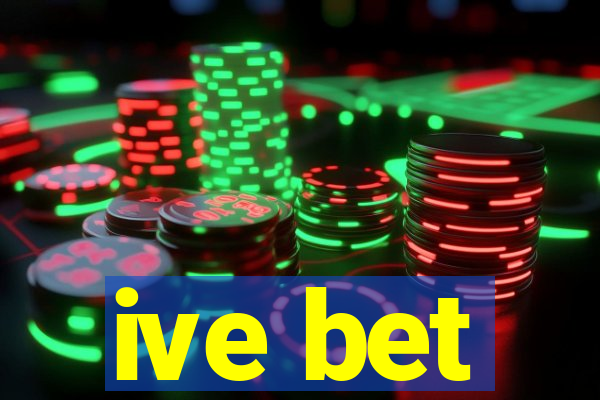 ive bet