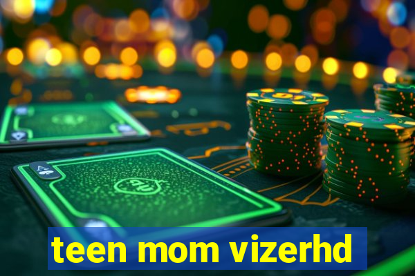 teen mom vizerhd