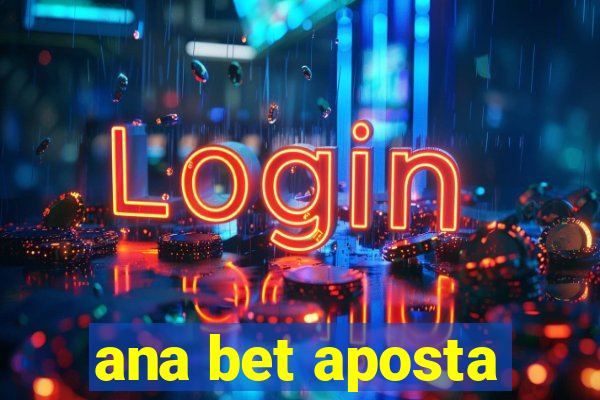 ana bet aposta