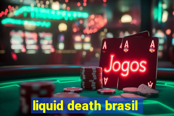 liquid death brasil