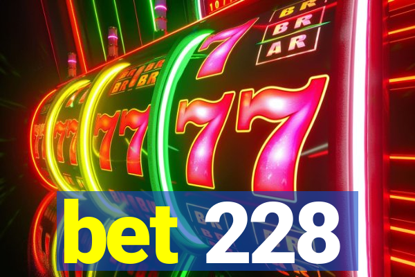 bet 228