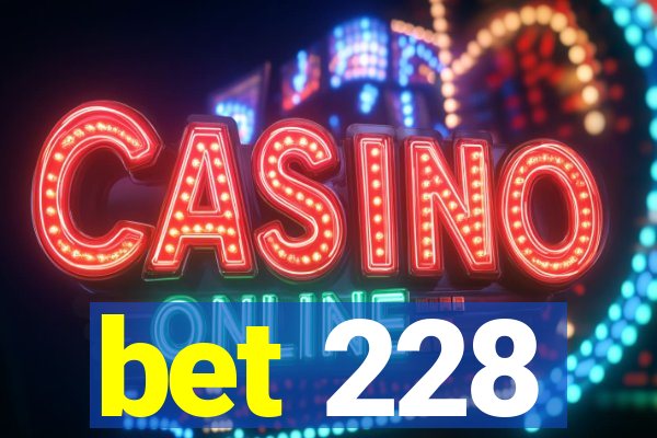 bet 228