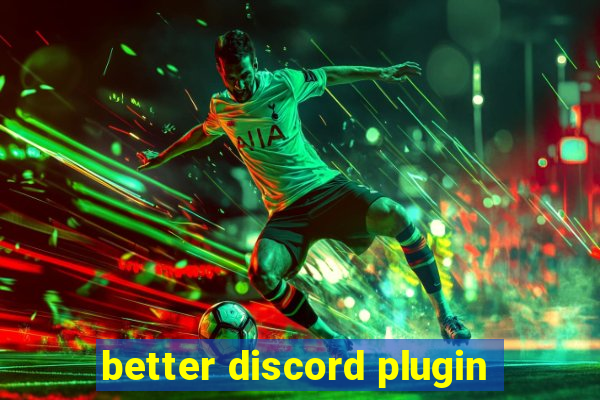 better discord plugin